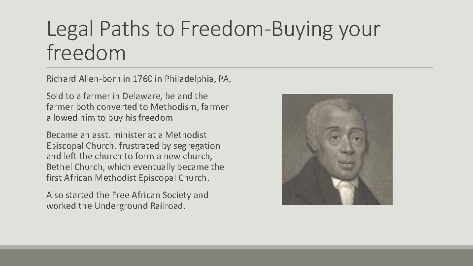 Legal Paths to Freedom-Buying your freedom Richard Allen-born in 1760 in Philadelphia, PA, Sold