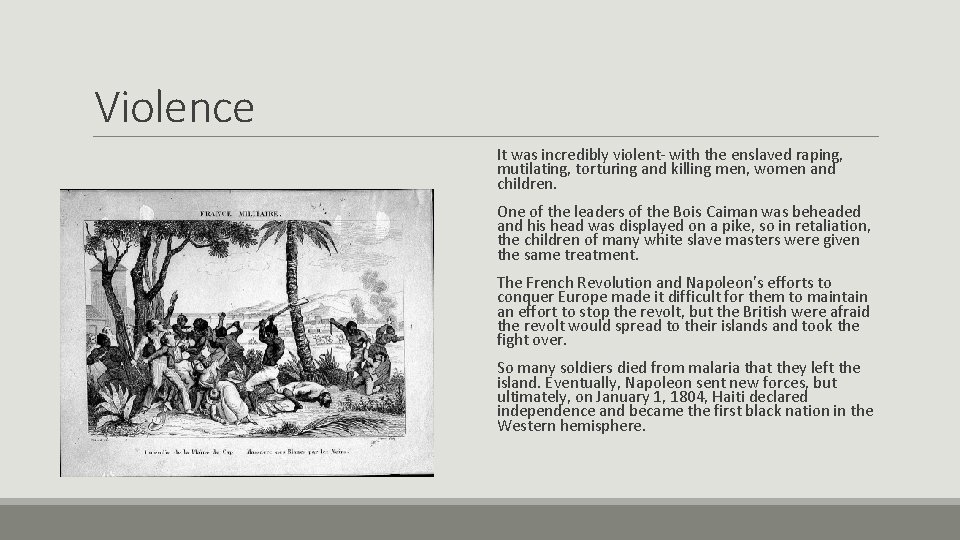 Violence It was incredibly violent- with the enslaved raping, mutilating, torturing and killing men,