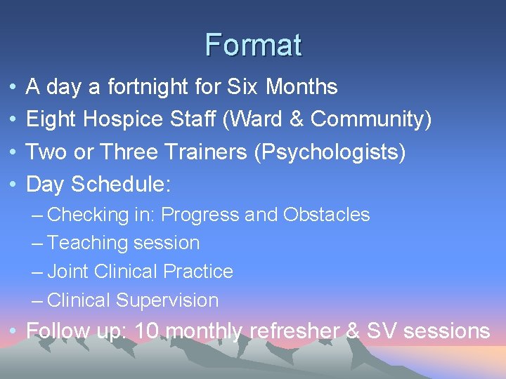 Format • • A day a fortnight for Six Months Eight Hospice Staff (Ward