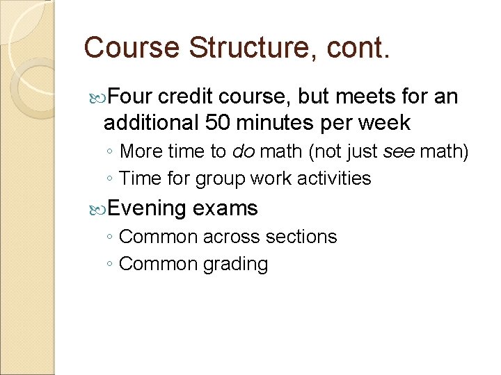 Course Structure, cont. Four credit course, but meets for an additional 50 minutes per