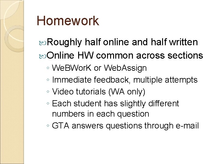 Homework Roughly half online and half written Online HW common across sections ◦ We.