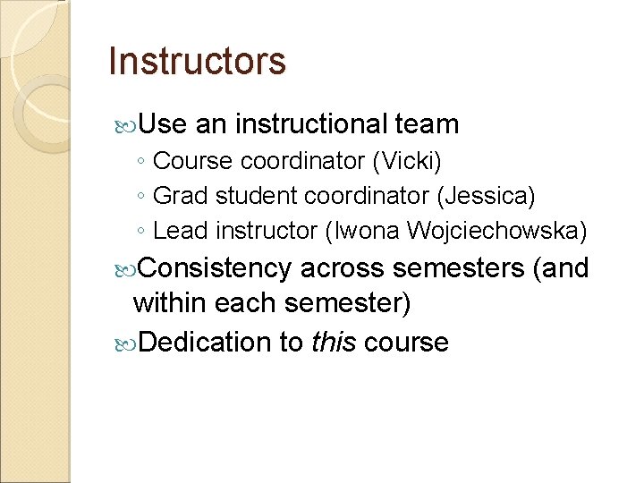 Instructors Use an instructional team ◦ Course coordinator (Vicki) ◦ Grad student coordinator (Jessica)