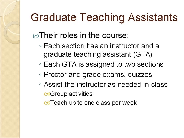 Graduate Teaching Assistants Their roles in the course: ◦ Each section has an instructor