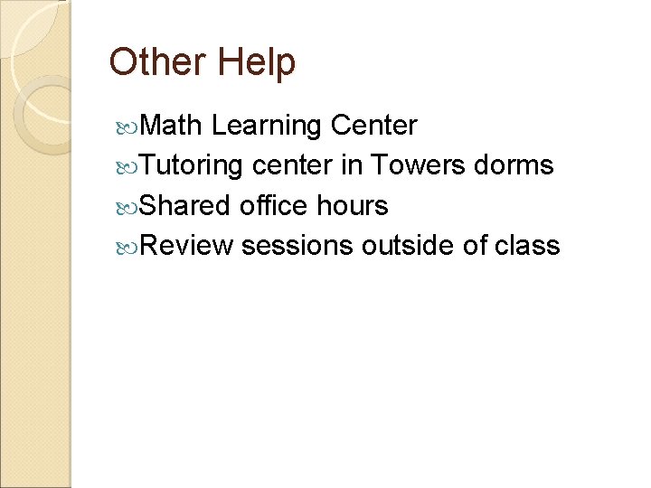 Other Help Math Learning Center Tutoring center in Towers dorms Shared office hours Review