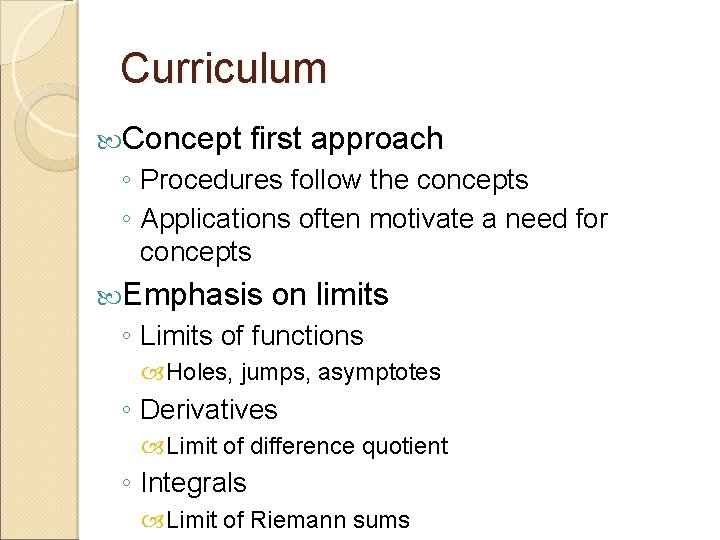 Curriculum Concept first approach ◦ Procedures follow the concepts ◦ Applications often motivate a