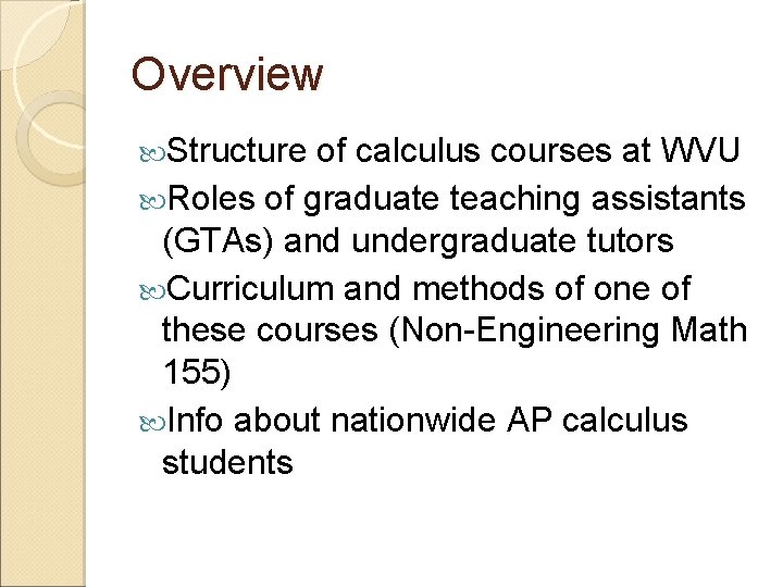 Overview Structure of calculus courses at WVU Roles of graduate teaching assistants (GTAs) and
