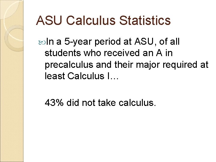 ASU Calculus Statistics In a 5 -year period at ASU, of all students who