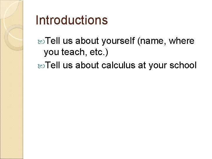 Introductions Tell us about yourself (name, where you teach, etc. ) Tell us about