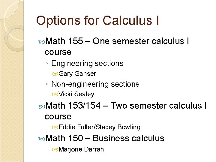 Options for Calculus I Math 155 – One semester calculus I course ◦ Engineering