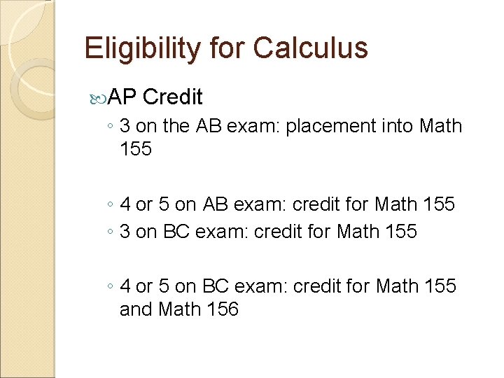 Eligibility for Calculus AP Credit ◦ 3 on the AB exam: placement into Math