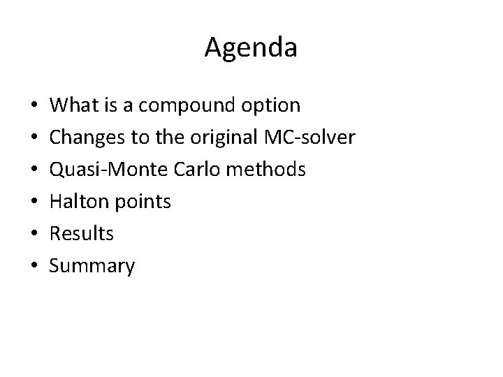 Agenda • • • What is a compound option Changes to the original MC-solver