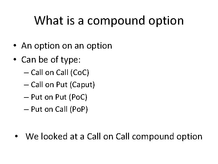 What is a compound option • An option on an option • Can be