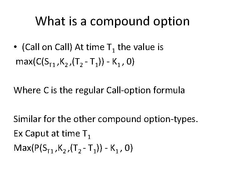 What is a compound option • (Call on Call) At time T 1 the