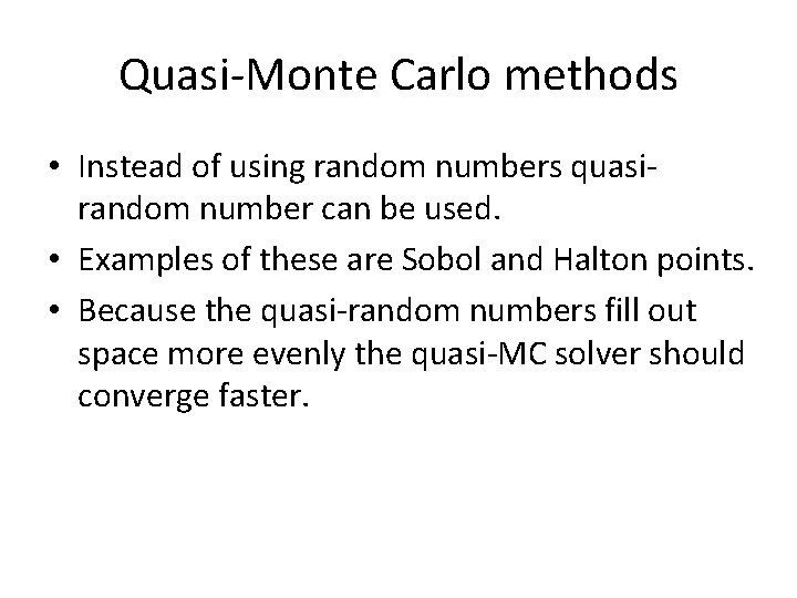 Quasi-Monte Carlo methods • Instead of using random numbers quasirandom number can be used.