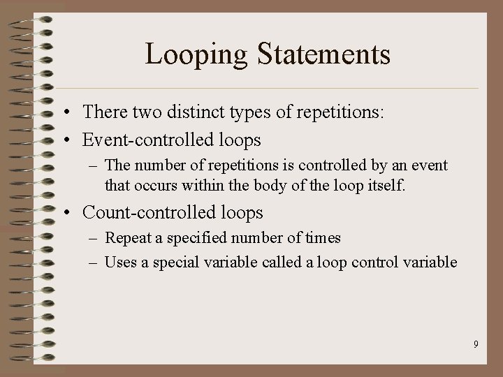 Looping Statements • There two distinct types of repetitions: • Event-controlled loops – The