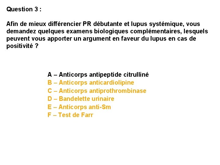 Question 3 : Afin de mieux différencier PR débutante et lupus systémique, vous demandez