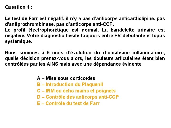 Question 4 : Le test de Farr est négatif, il n’y a pas d’anticorps