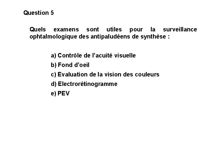 Question 5 Quels examens sont utiles pour la surveillance ophtalmologique des antipaludéens de synthèse