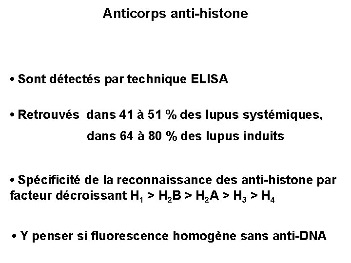 Anticorps anti-histone • Sont détectés par technique ELISA • Retrouvés dans 41 à 51