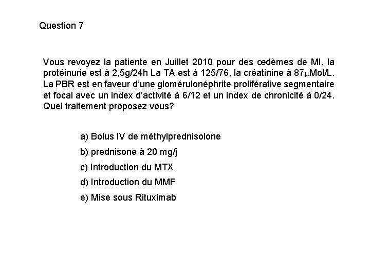 Question 7 Vous revoyez la patiente en Juillet 2010 pour des œdèmes de MI,