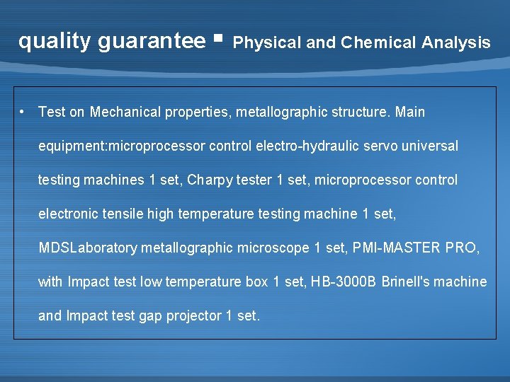 quality guarantee ▪ Physical and Chemical Analysis • Test on Mechanical properties, metallographic structure.