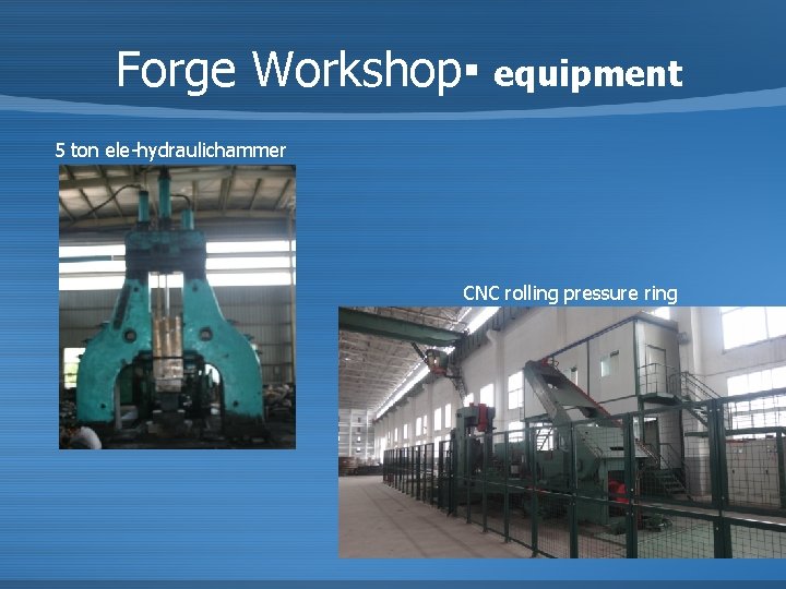 Forge Workshop▪ equipment 5 ton ele-hydraulichammer CNC rolling pressure ring 