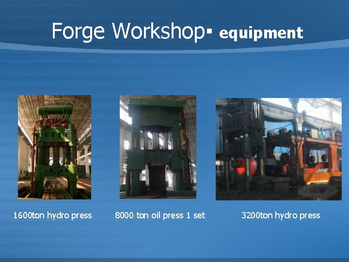 Forge Workshop▪ 1600 ton hydro press 8000 ton oil press 1 set equipment 3200