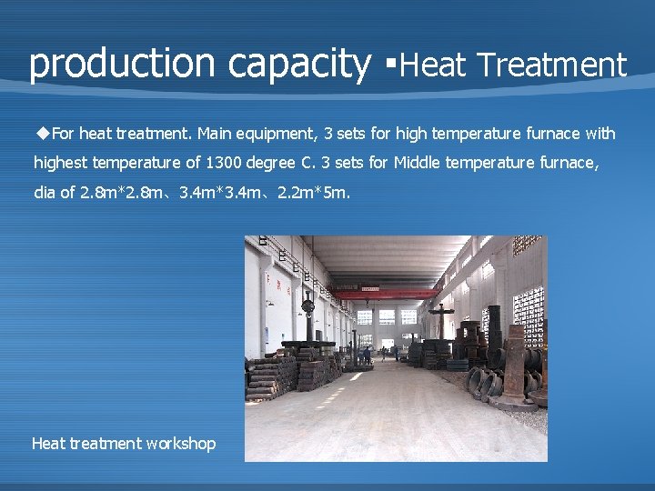 production capacity ▪Heat Treatment u. For heat treatment. Main equipment, 3 sets for high