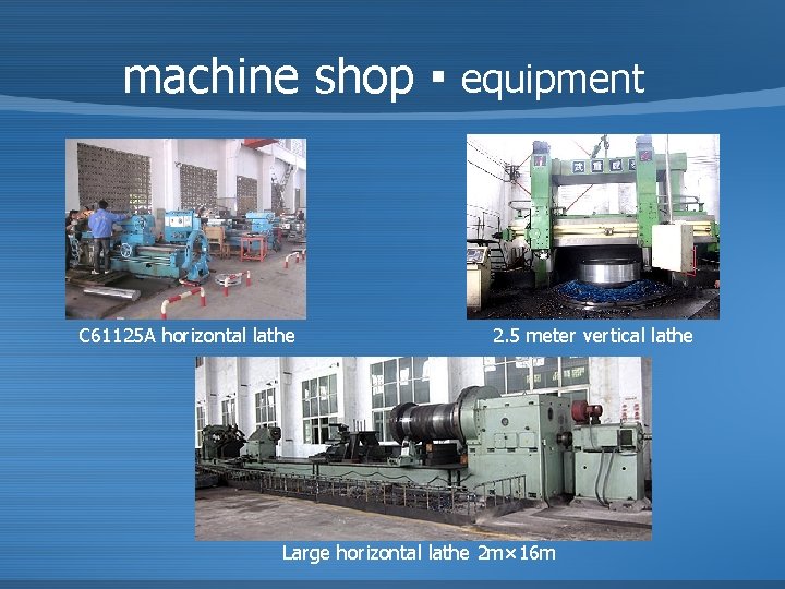 machine shop ▪ equipment C 61125 A horizontal lathe 2. 5 meter vertical lathe