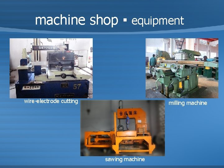 machine shop ▪ equipment wire-electrode cutting milling machine sawing machine 