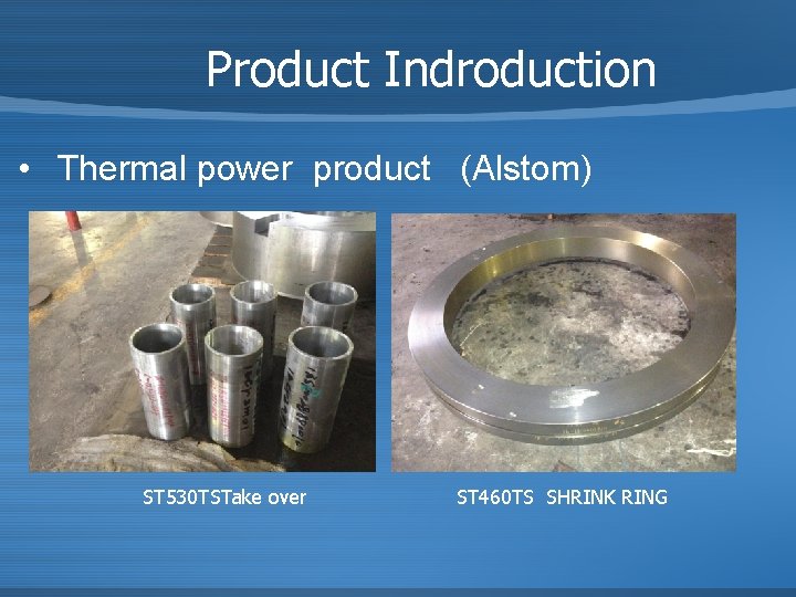 Product Indroduction • Thermal power product (Alstom) ST 530 TSTake over ST 460 TS