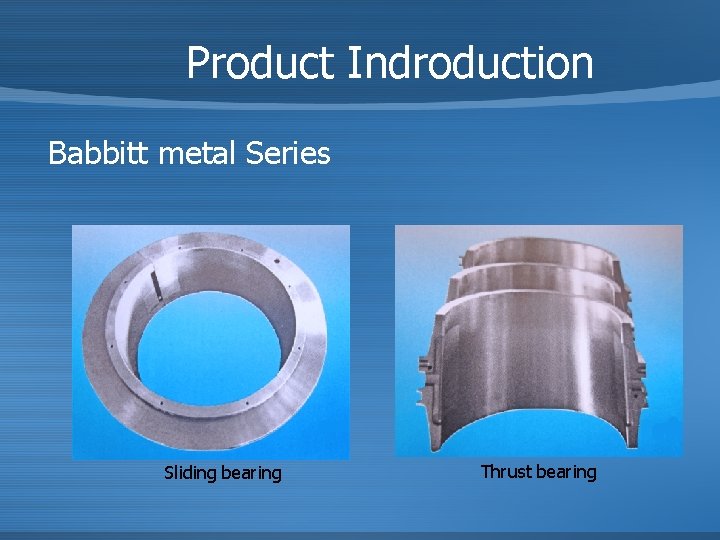 Product Indroduction Babbitt metal Series Sliding bearing Thrust bearing 