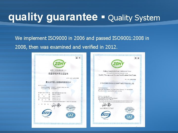 quality guarantee ▪ Quality System We implement ISO 9000 in 2006 and passed ISO