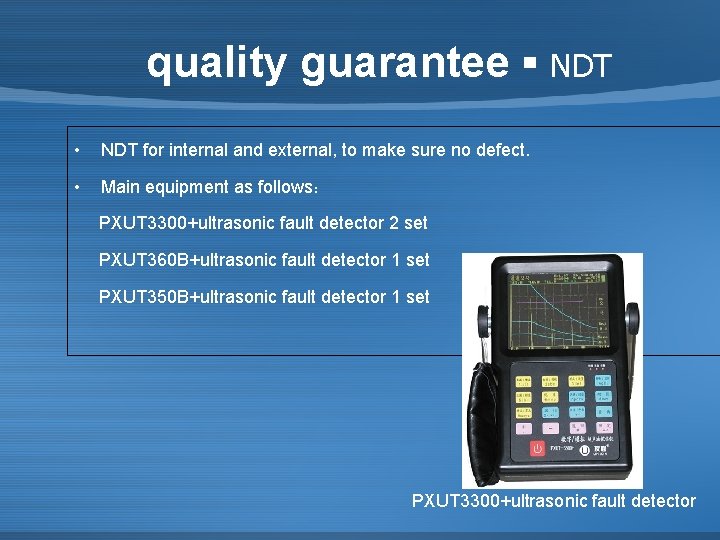 quality guarantee ▪ NDT • NDT for internal and external, to make sure no