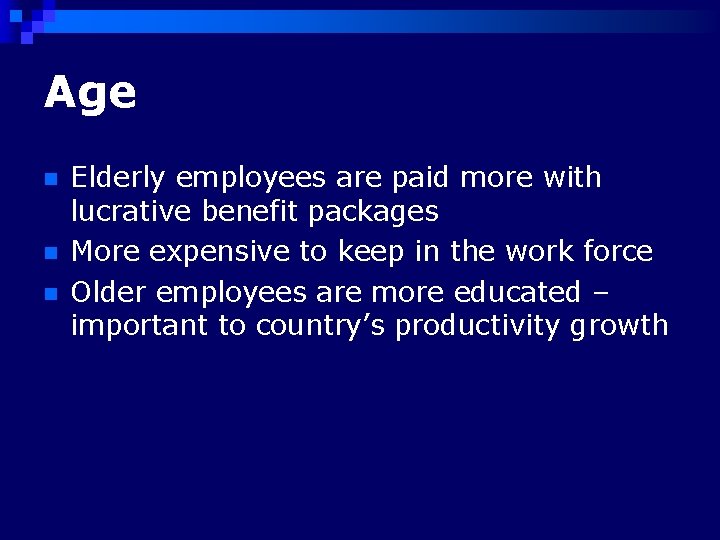 Age n n n Elderly employees are paid more with lucrative benefit packages More