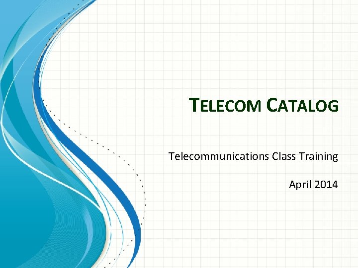 TELECOM CATALOG Telecommunications Class Training April 2014 