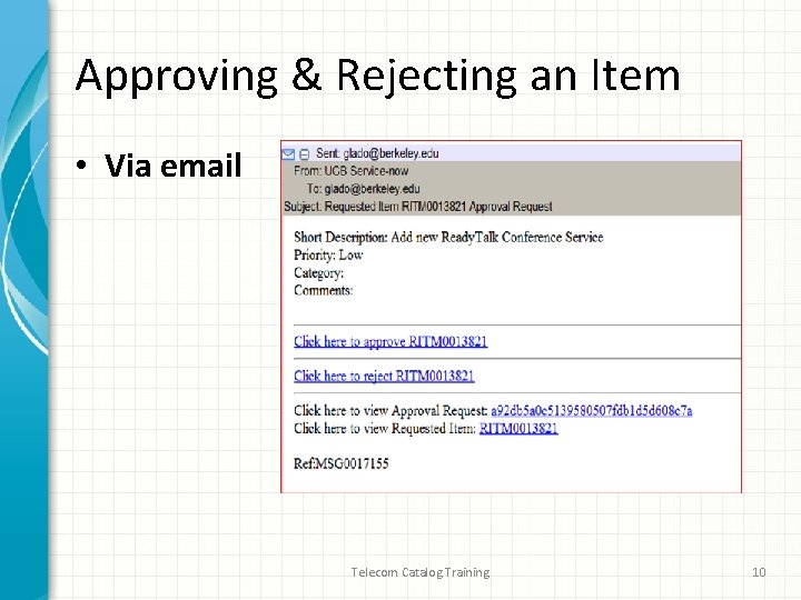 Approving & Rejecting an Item • Via email Telecom Catalog Training 10 Approving & Rejecting an Item • Via email Telecom Catalog Training 10