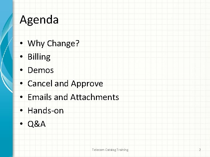 Agenda • • Why Change? Billing Demos Cancel and Approve Emails and Attachments Hands-on