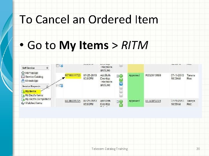To Cancel an Ordered Item • Go to My Items > RITM Telecom Catalog To Cancel an Ordered Item • Go to My Items > RITM Telecom Catalog