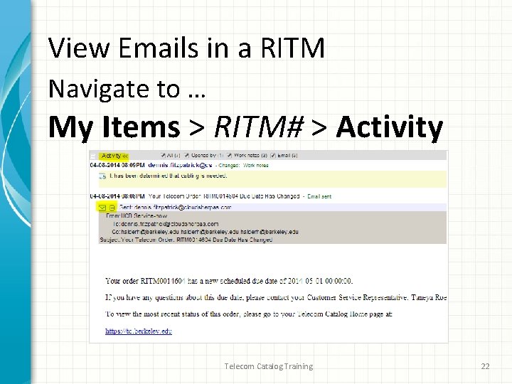 View Emails in a RITM Navigate to … My Items > RITM# > Activity