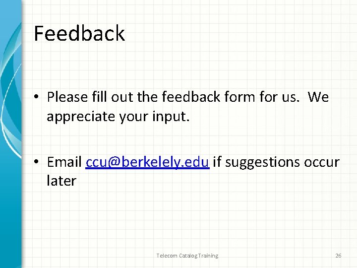 Feedback • Please fill out the feedback form for us. We appreciate your input. Feedback • Please fill out the feedback form for us. We appreciate your input.