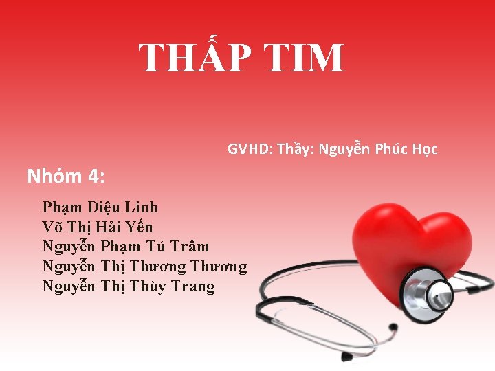 THẤP TIM GVHD: Thầy: Nguyễn Phúc Học Nhóm 4: Phạm Diệu Linh Võ Thị