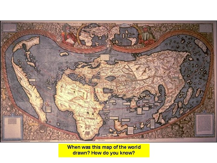 When was this map of the world drawn? How do you know? 