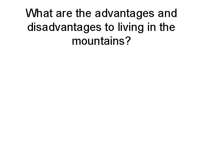What are the advantages and disadvantages to living in the mountains? 