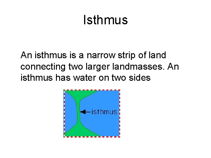 Isthmus An isthmus is a narrow strip of land connecting two larger landmasses. An