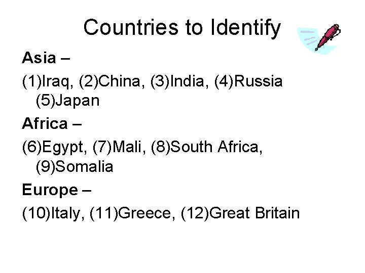 Countries to Identify Asia – (1)Iraq, (2)China, (3)India, (4)Russia (5)Japan Africa – (6)Egypt, (7)Mali,