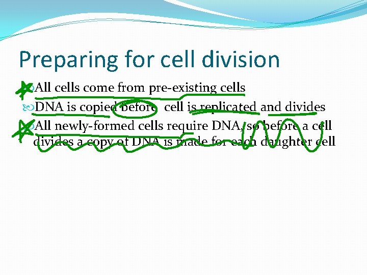 Preparing for cell division All cells come from pre-existing cells DNA is copied before Preparing for cell division All cells come from pre-existing cells DNA is copied before