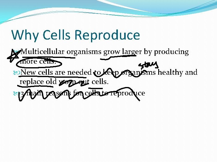 Why Cells Reproduce Multicellular organisms grow larger by producing more cells. New cells are Why Cells Reproduce Multicellular organisms grow larger by producing more cells. New cells are