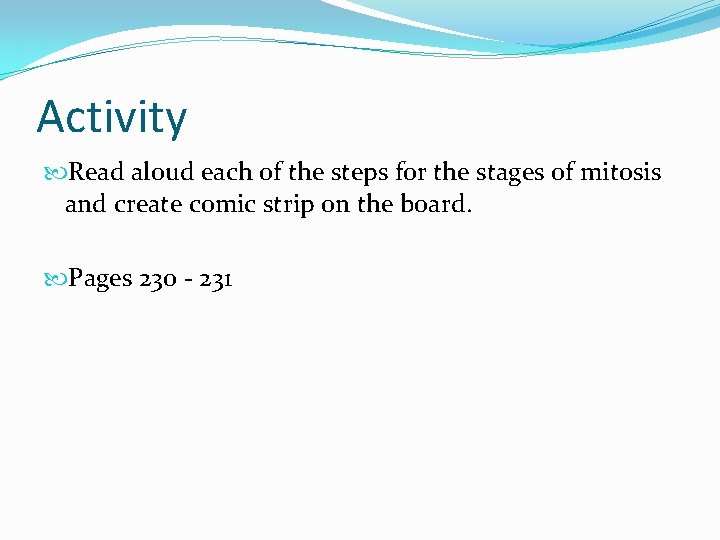 Activity Read aloud each of the steps for the stages of mitosis and create Activity Read aloud each of the steps for the stages of mitosis and create