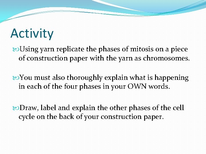 Activity Using yarn replicate the phases of mitosis on a piece of construction paper Activity Using yarn replicate the phases of mitosis on a piece of construction paper